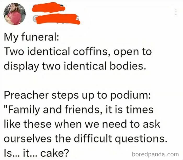 A humorous social media post from a list of internet comments proposing a funeral that asks is it cake.
