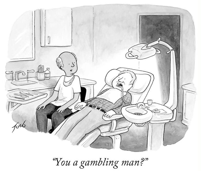 Tom Toro cartoon at dentist office with humor about gambling man question.
