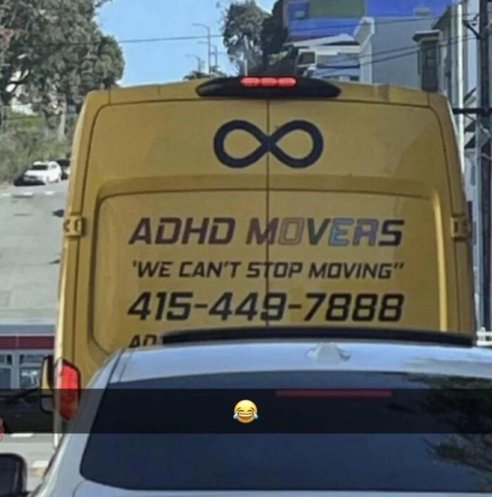 Funny ADHD memes showing a yellow moving van with the slogan ADHD Movers, We Can't Stop Moving.