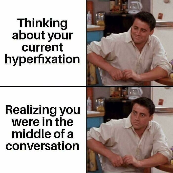 Funny ADHD meme about hyperfixation distractibility using Joey from Friends.