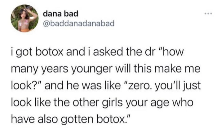 Sarcastic botox comment on looking younger but unchanged