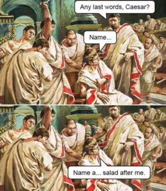 Historical meme joke about Caesar naming a salad after himself