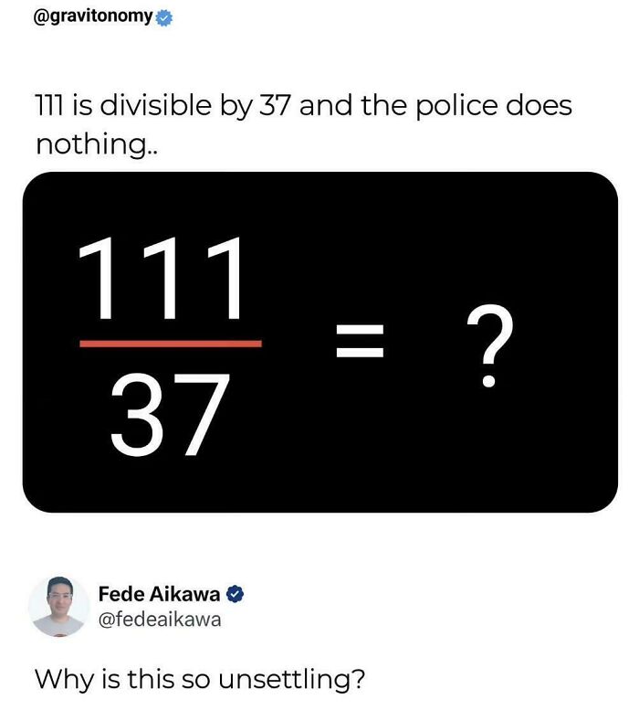 "111 Is Divisible By 37 And The Police Does Nothing"