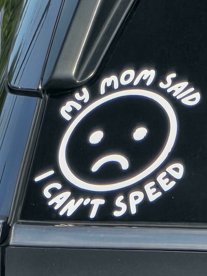 Funny car decal reading My mom said I can't speed, example of wild bumper stickers.
