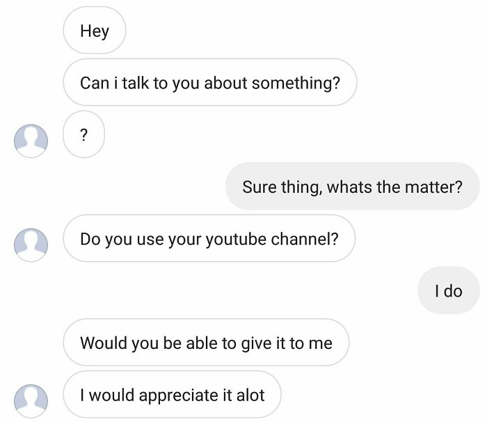 Chat screenshot showing entitled people asking to be given a YouTube channel they like for free.