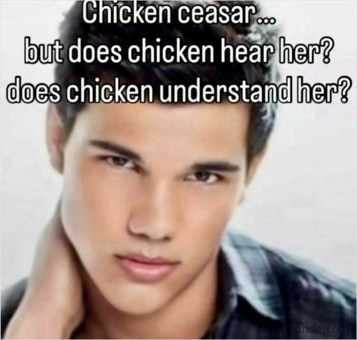 Hilariously ridiculous memes featuring a Taylor Lautner photo and a pun on chicken caesar salad