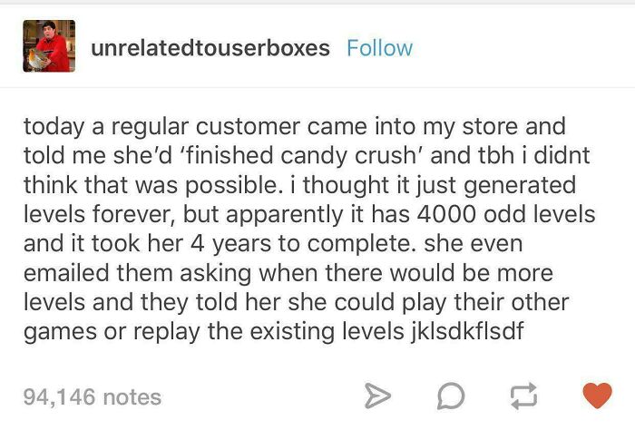 Funny and random Tumblr post telling a story about a customer finishing all Candy Crush levels.