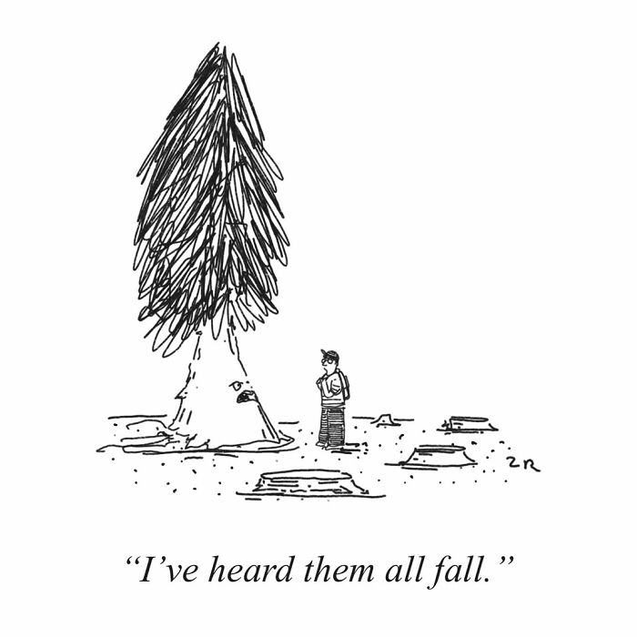 Absurd comics: A lone tree stands among stumps, with a person lamenting, I've heard them all fall.