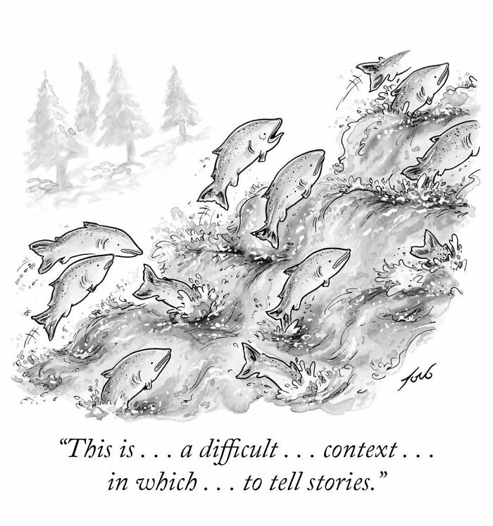 One-panel comic showing fish swimming upstream with a caption about difficult storytelling context, cartoon style.