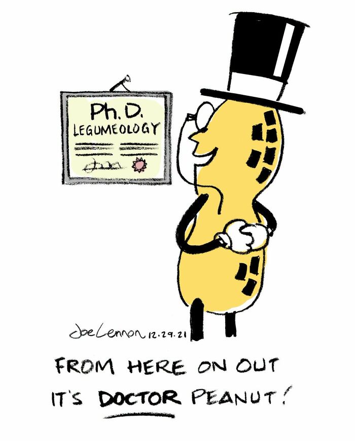 A Joe Lennon comic showing an awkward moment: a peanut in a top hat with a PhD in Legumeology, stating, From here on out its Doctor Peanut!