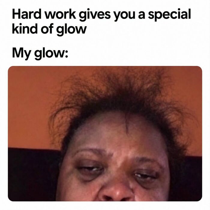 Funny work meme showing tired person with messy hair as hard work glow