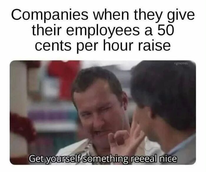 Sarcastic meme about companies giving small hourly raises to employees