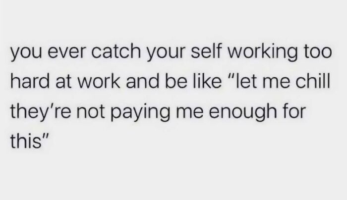 Work meme about not working too hard because of low pay