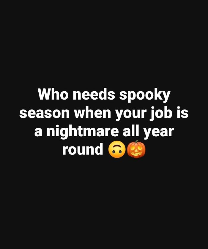 Funny meme about work being a nightmare all year instead of just spooky season