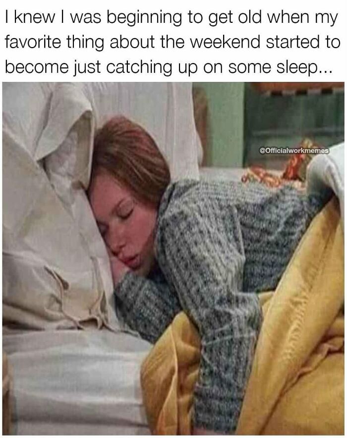 Person sleeping with weekend sleep caption about getting old meme