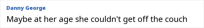 Comment on woman arrested for leaving husband on toilet, suggesting her age prevented her from getting off couch.