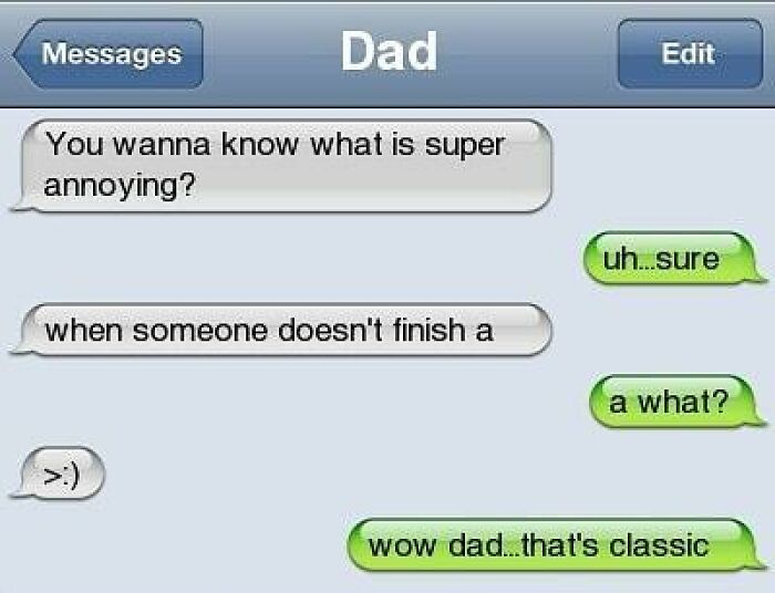 Savage text reply pun about annoyance with an unfinished sentence from dad.