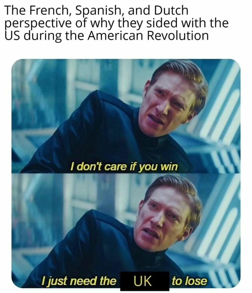 An American Revolution history meme about how France, Spain, and the Dutch wanted the UK to lose.