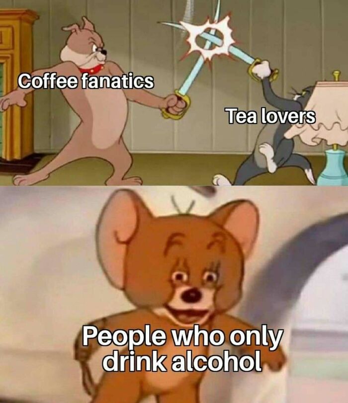 Tom and Jerry meme about coffee fanatics versus tea lovers and alcohol drinkers