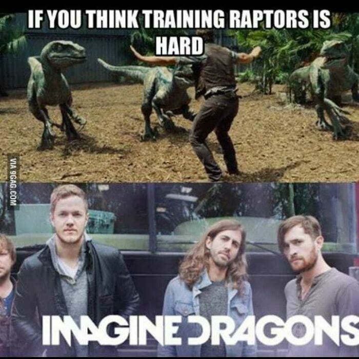 Edgy meme comparing raptor training to Imagine Dragons band.