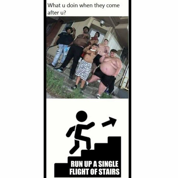 Meme showing a group threatening with caption about running up a single flight of stairs