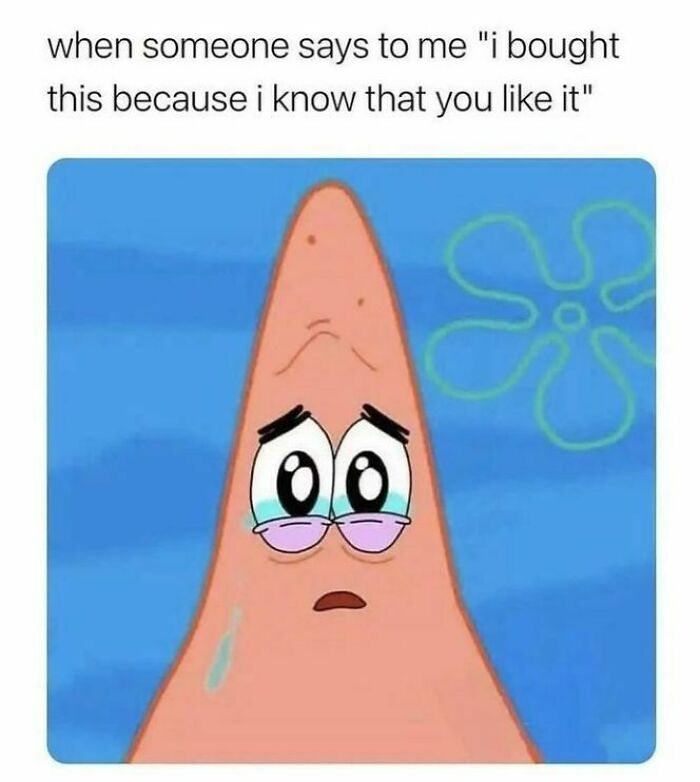 Relatable memes for introverts with crying Patrick Star touched by someone knowing what they like