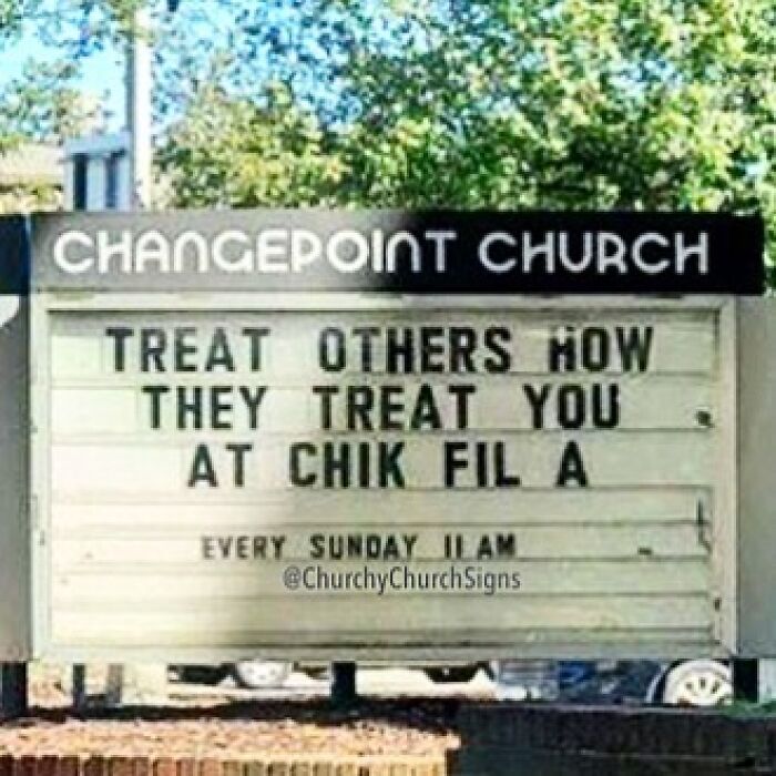 Church sign humor about treating others like at Chick Fil A
