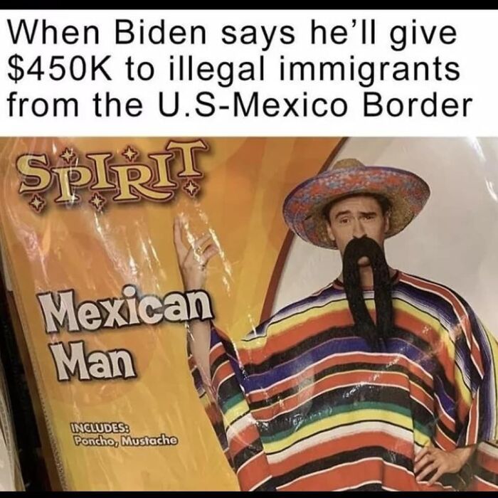 Edgy meme mocking political statement with Mexican man costume.