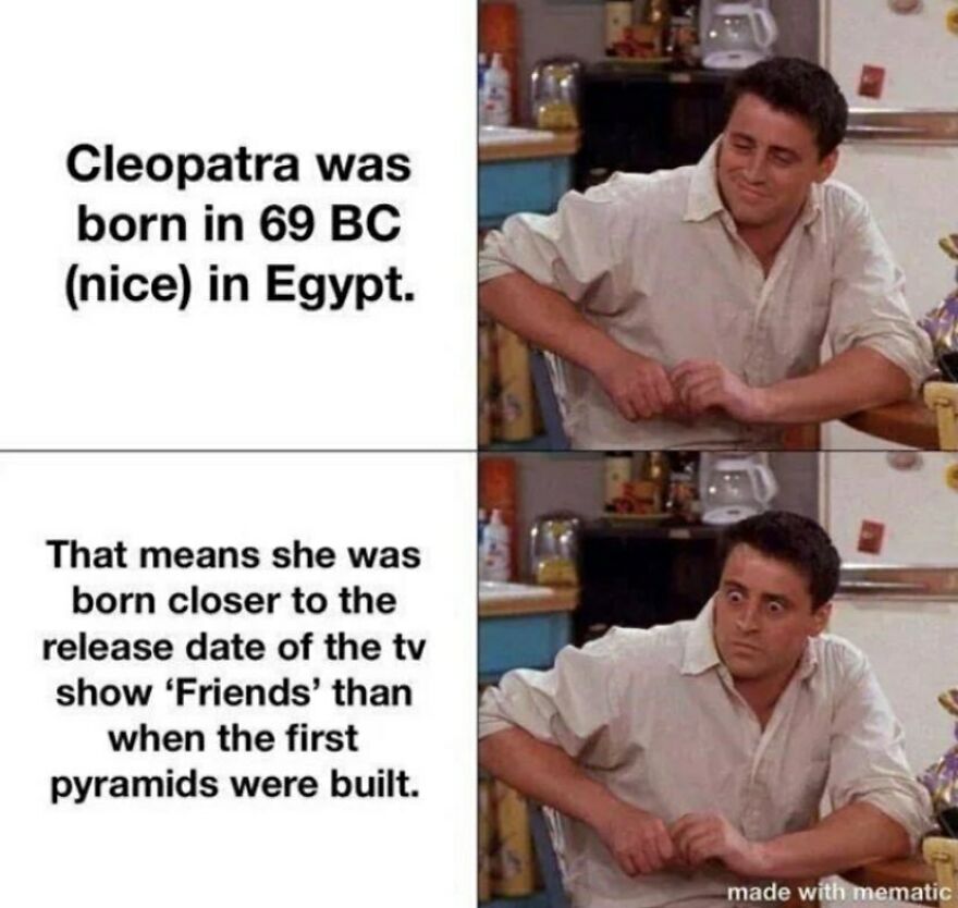 Amusing history memes about Cleopatra living closer to the Friends TV show than the pyramids.