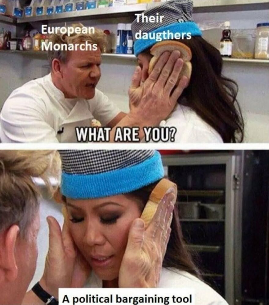 Gordon Ramsay idiot sandwich history meme depicting European Monarchs and their daughters.
