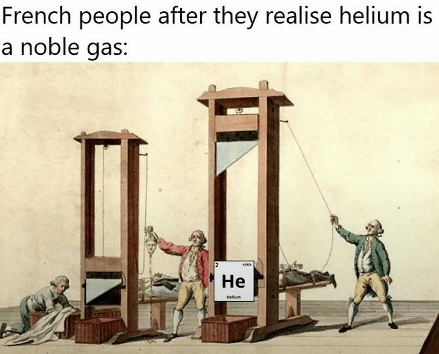 Funny history memes showing French guillotines executing helium because it is a noble gas