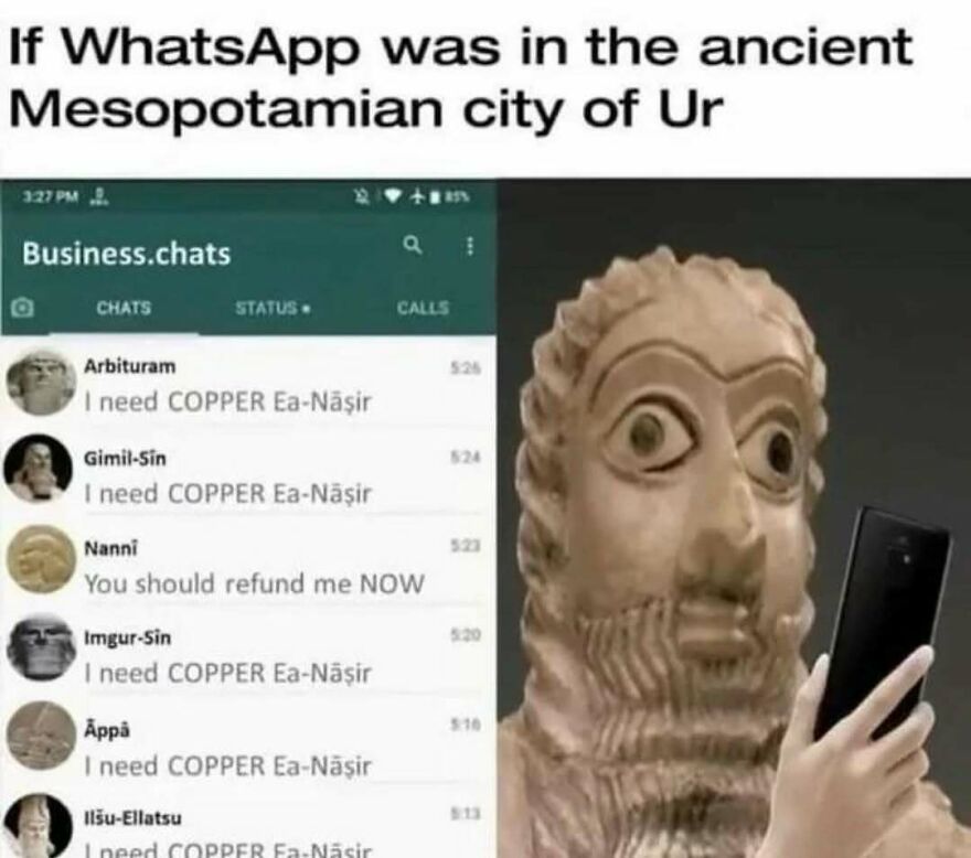 A clay bust looking shocked at WhatsApp business chats demanding copper from Ea-Nasir in a history meme