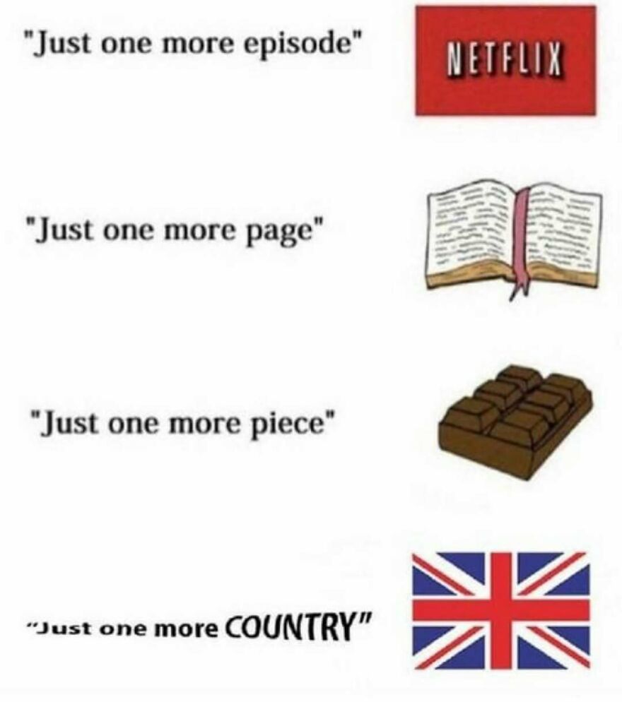 A funny history meme contrasting Netflix, books, and chocolate with the UK wanting just one more country