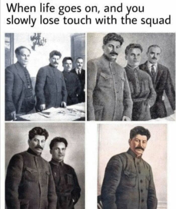 History memes showing Stalin in fading group photos about losing touch with the squad
