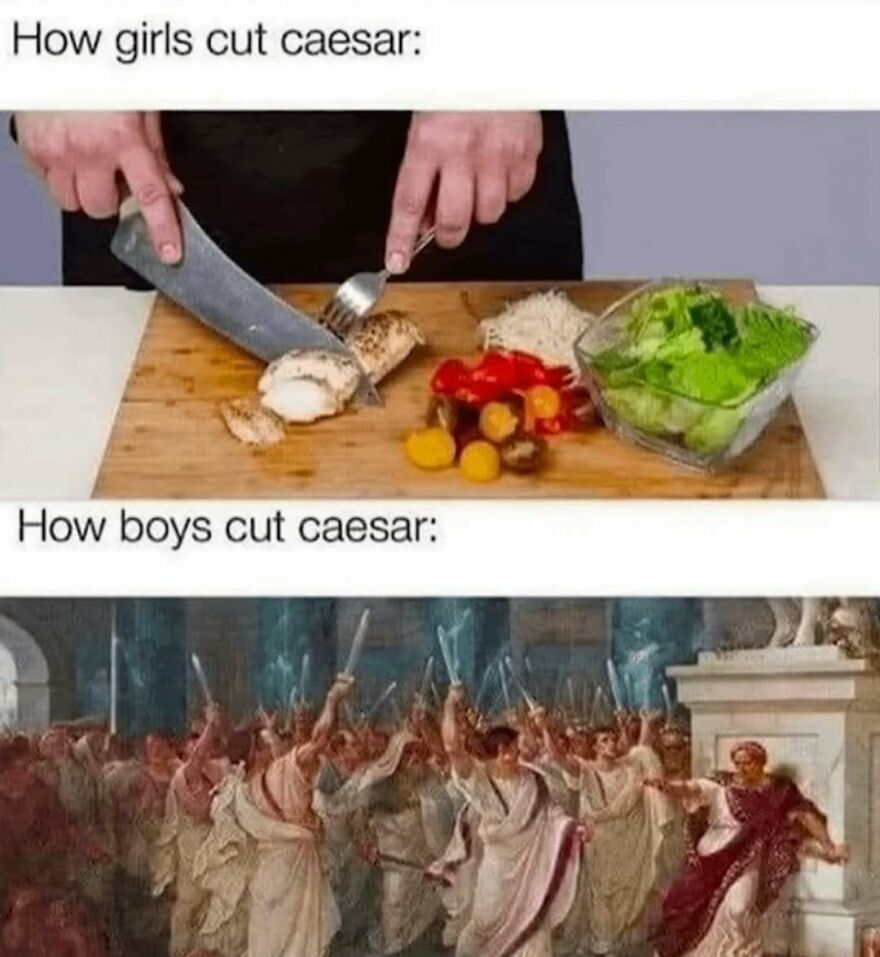 A funny comparison of cutting salad versus Julius Caesar, showing history memes