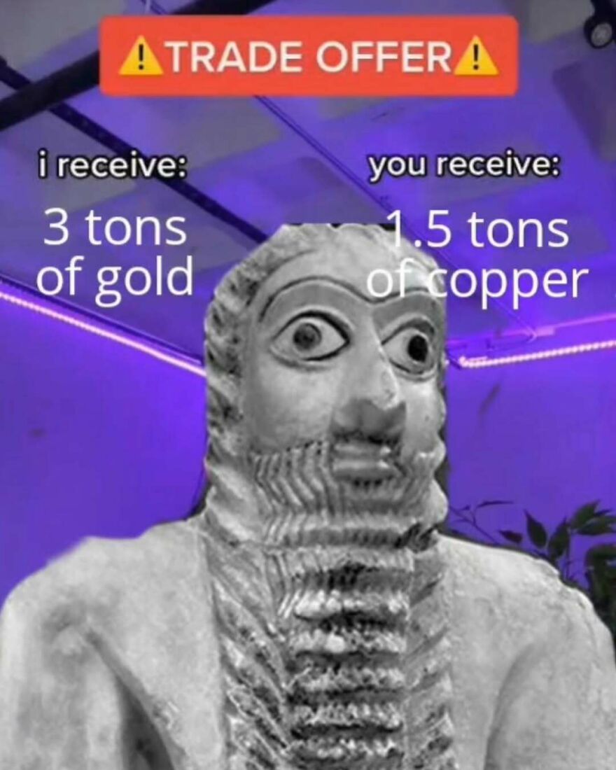 Ancient trade offer meme featuring Ea-nasir statue offering copper for gold.