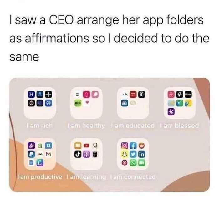 A screenshot of a phone home screen with app folders arranged as affirmations, a relatable work meme.