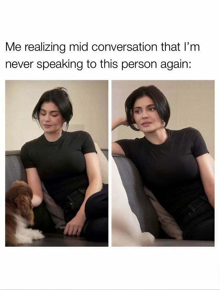 Funny meme about a woman realizing mid-conversation she won't speak to this person again.