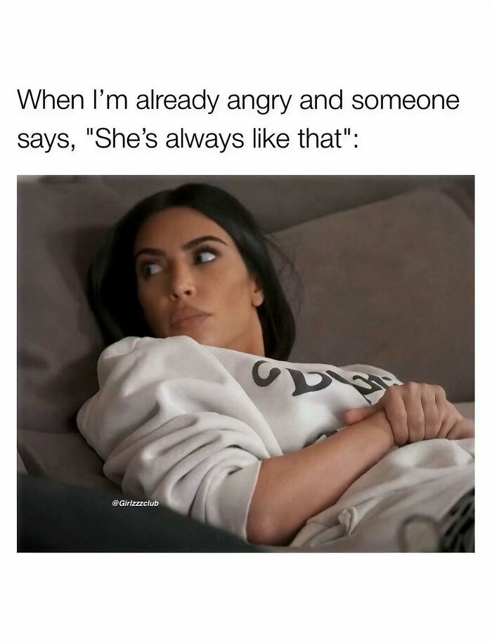 Funny meme about the realities of being a woman featuring a annoyed expression by Kim Kardashian