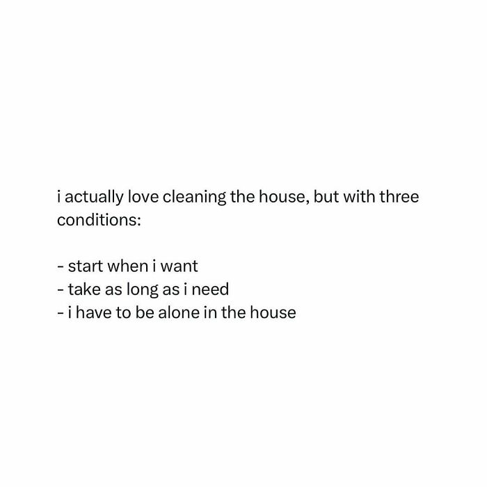 Text meme listing three conditions for enjoying cleaning the house.