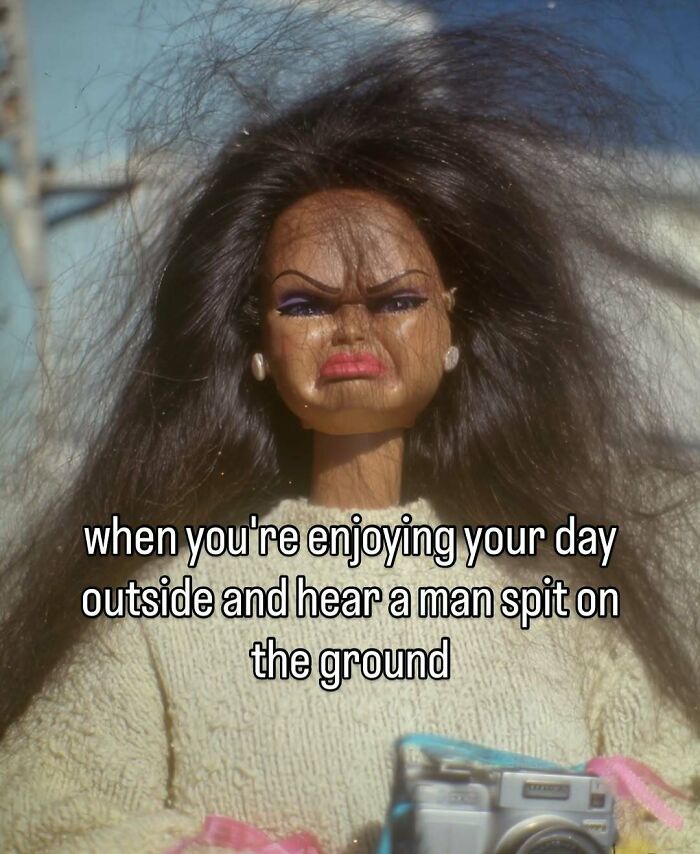 A meme with a doll making a disgusted face. Caption: when you are enjoying your day outside and hear a man spit on the ground.