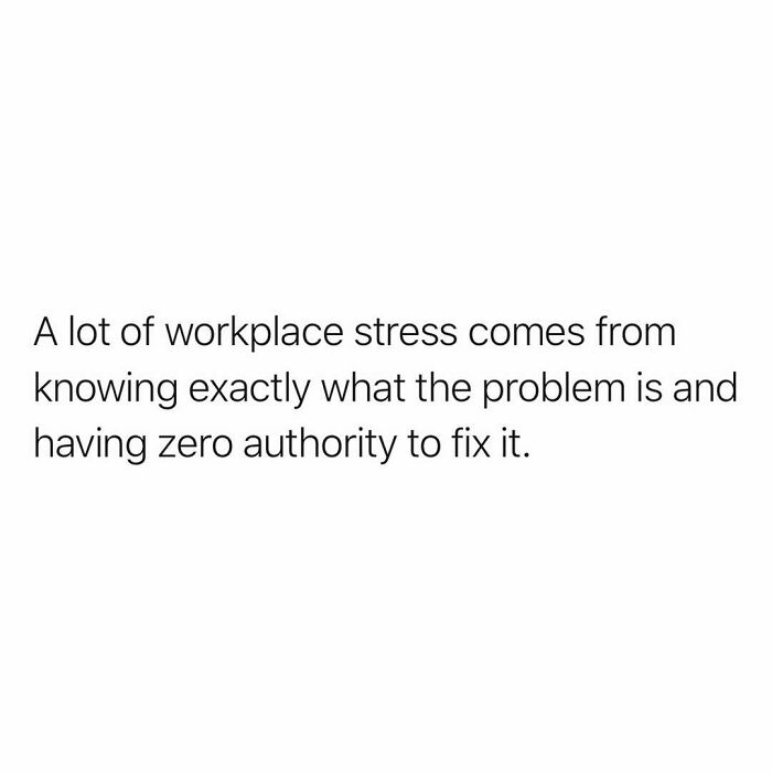 Relatable work meme: a text post describing workplace stress from knowing problems but lacking authority to fix them.