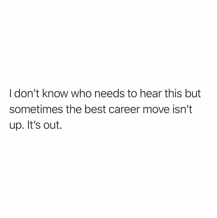 A white image with black text reading, Sometimes the best career move isn't up. It's out. A relatable work meme.