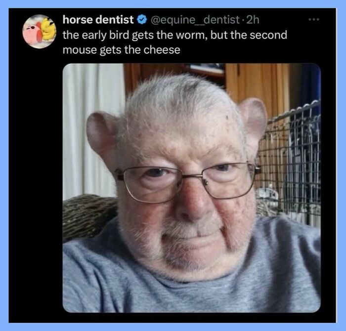 A funny meme featuring an old man with large ears, resembling a mouse, from a tweet by @equine_dentist.