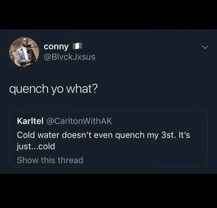Hilarious memes: A tweet about cold water not quenching thirst, a funny text conversation.