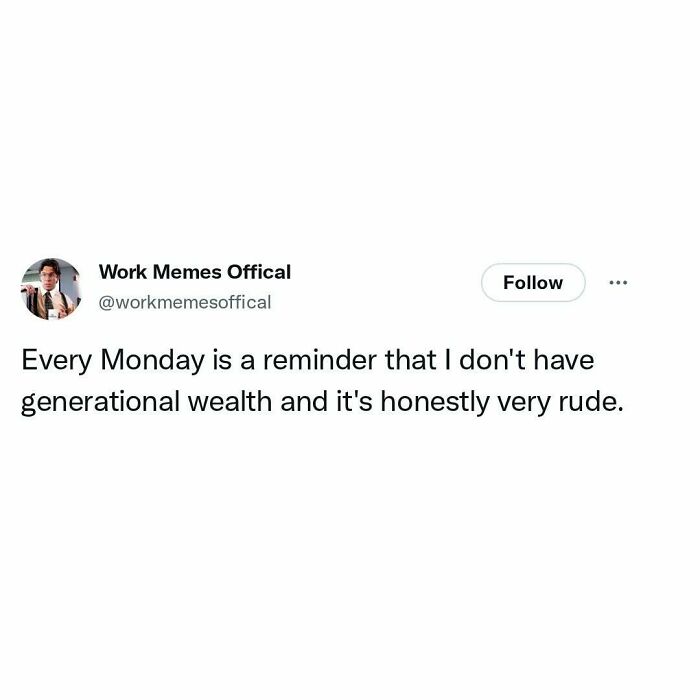 A white background with black text about Monday reminders of no generational wealth, a relatable work meme.