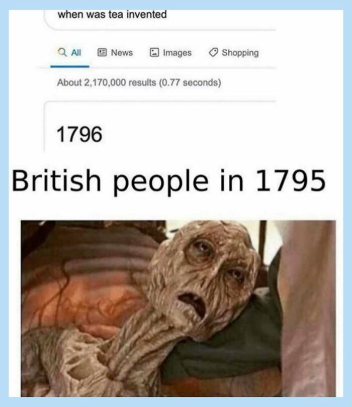 A funny meme showing a search result for when tea was invented and a picture of a distraught person.