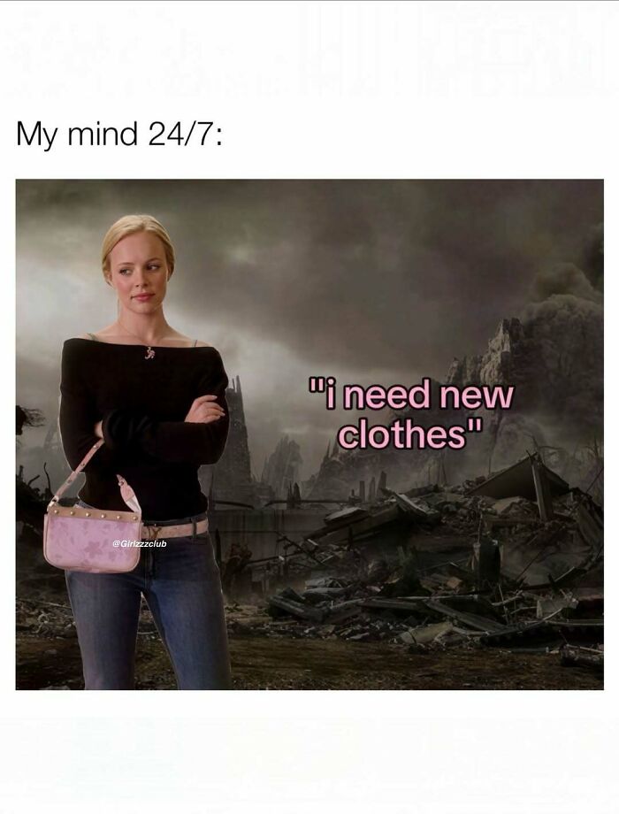 Funny meme about being a woman showing a woman in a post-apocalyptic scene thinking about wanting new clothes