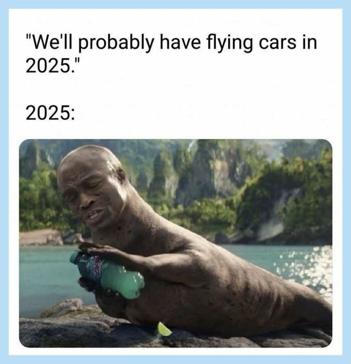 Funny meme depicting Seal as a seal holding a drink in 2025, contrary to predictions of flying cars.