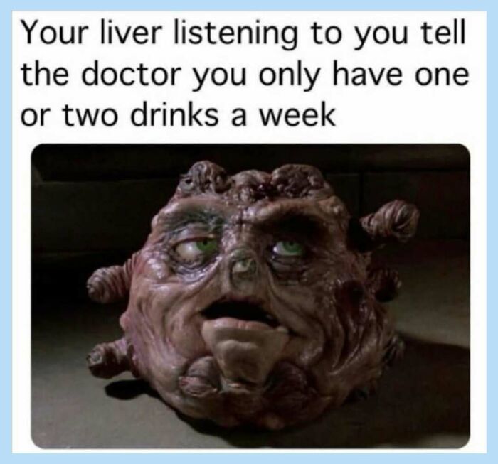 Funny meme illustrating a liver looking horrified while someone tells a doctor about their drinking habits.